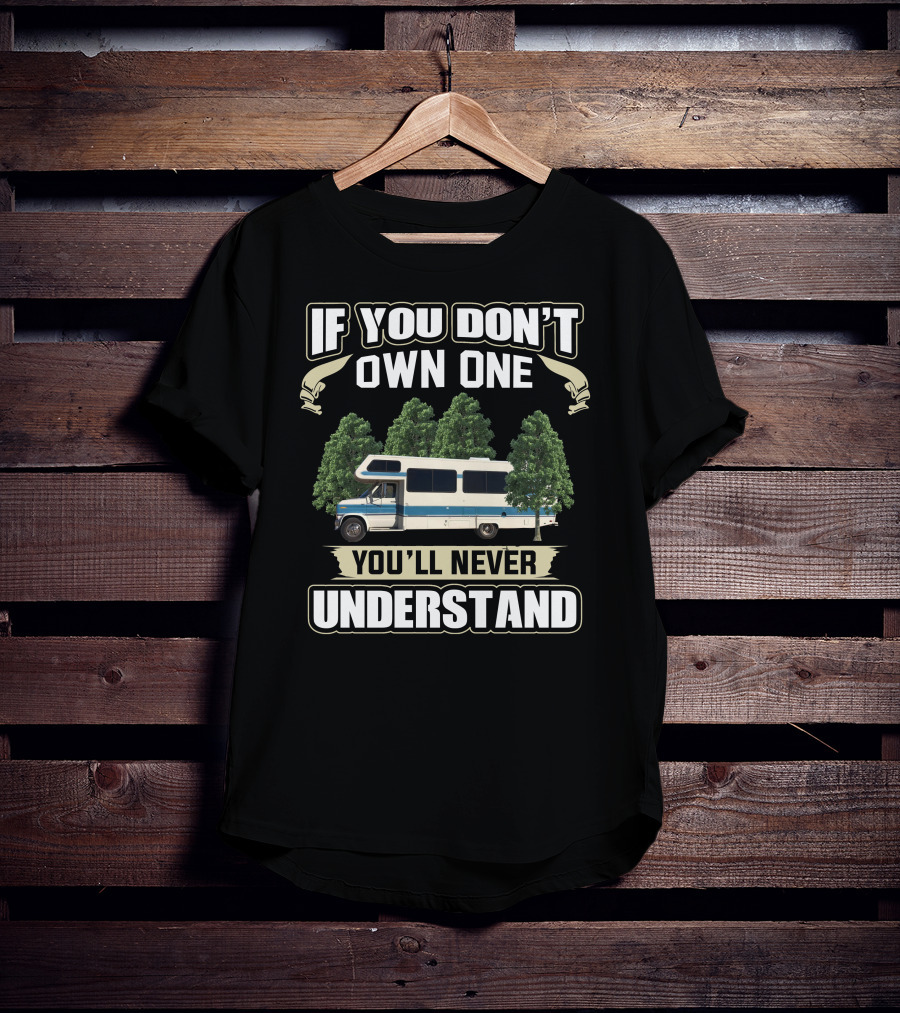 If You Don't Own One You'll Never Understand 1989 Lazy Daze RV Camper Trees T-Shirt