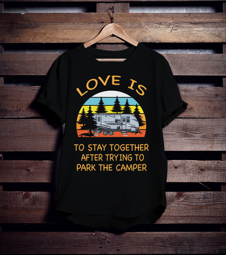 Love Is To Stay Together After Trying To Park The Winnebago 2427RB Voyage Camper T-Shirt