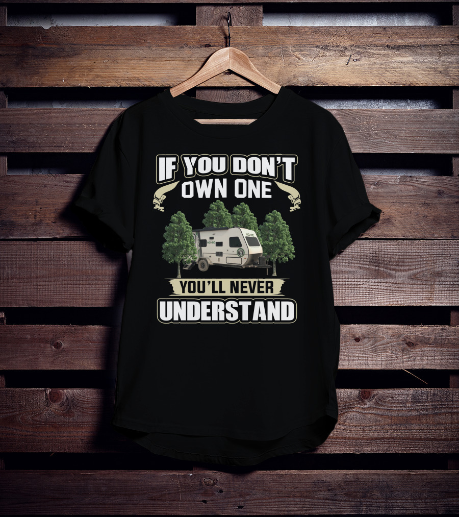 If You Don't Own One You'll Never Understand No Boundaries 16.8 Travel Trailer T-Shirt