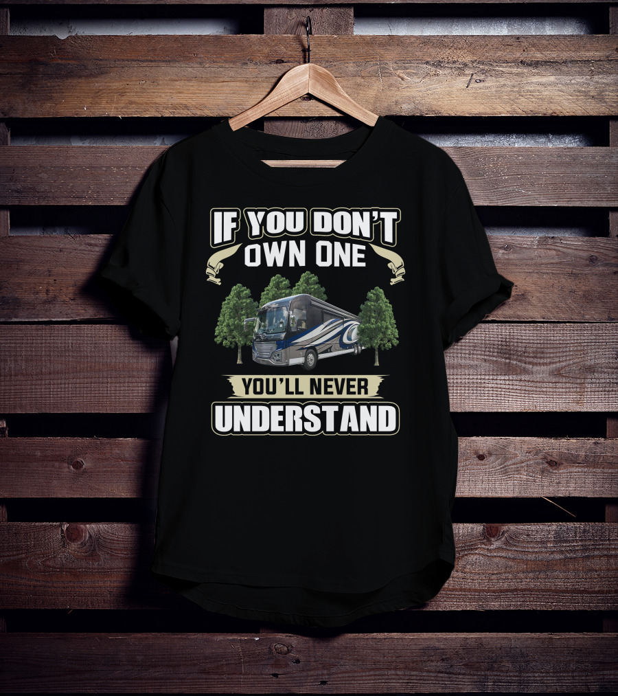 If You Don't Own One You'll Never Understand American Coach RV T-Shirt