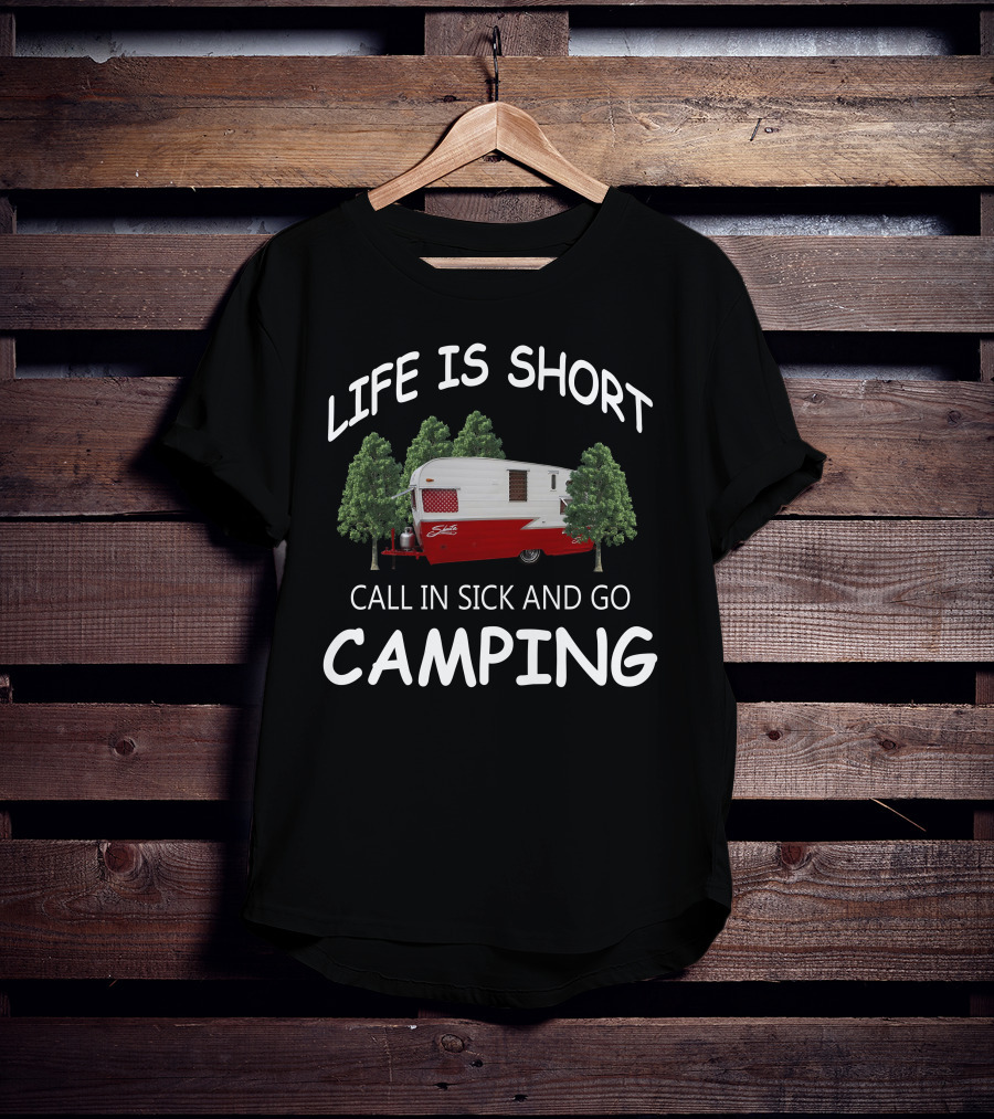 LIFE IS SHORT CALL IN SICK AND GO CAMPING Shasta Travel Trailers T-Shirt