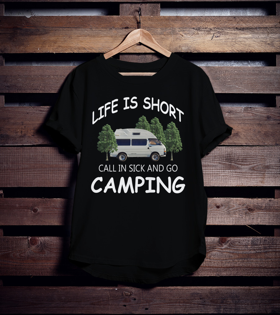 Life Is Short Call IN Sick And Go Camping Campervans T-Shirt