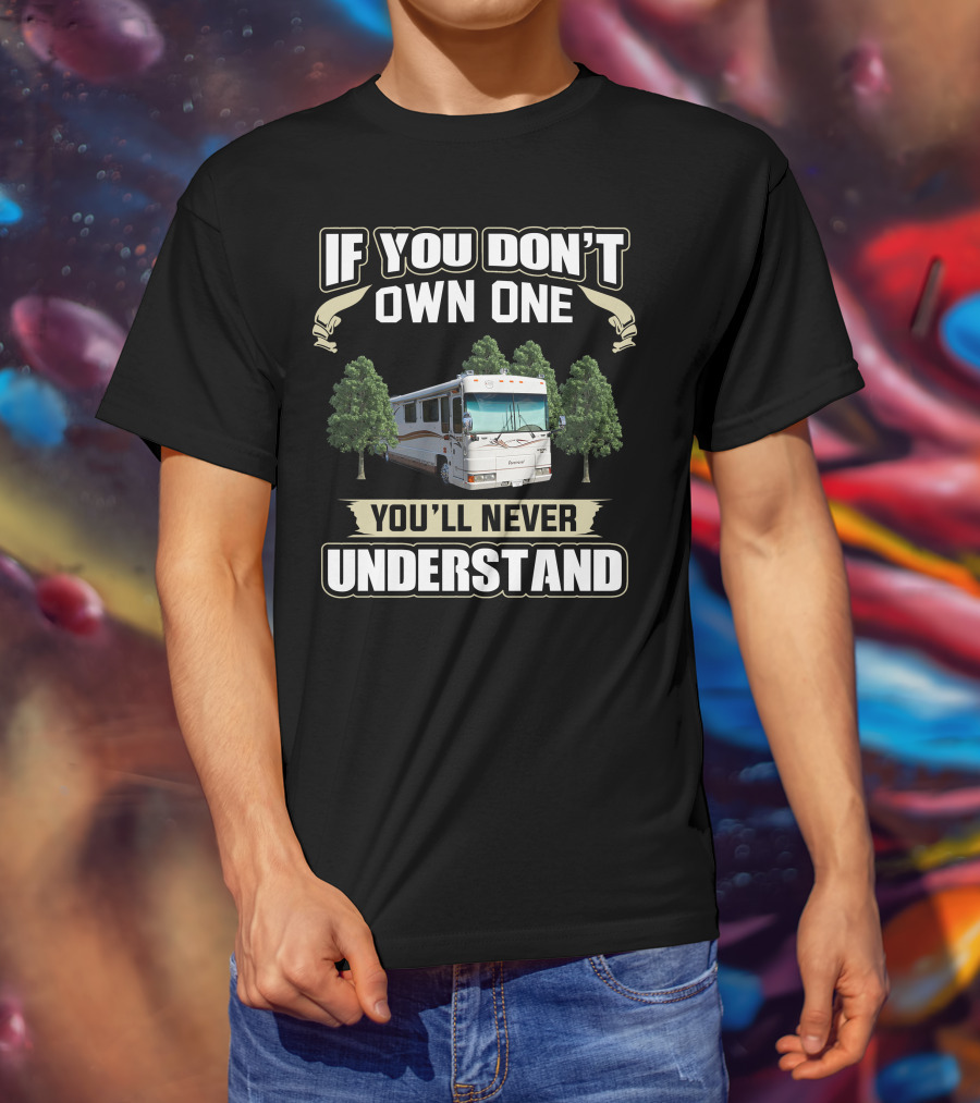If You Don't Own One Foretravel Motorcade You'll Never Understand T-Shirt