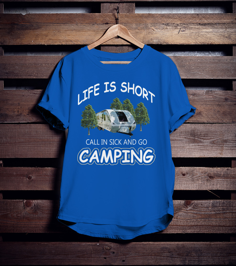 Lance Campers Life Is Short Call In Sick And Go Camping T-Shirt