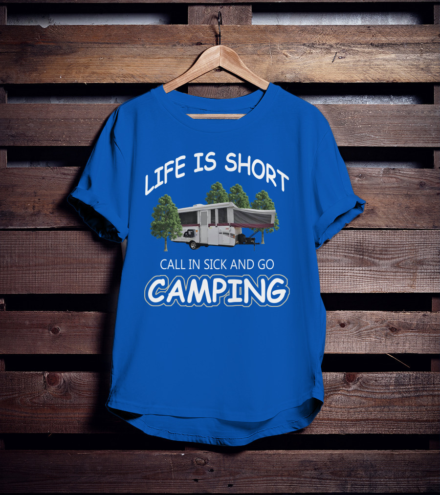 LIFE IS SHORT CALL IN SICK AND GO CAMPING Coleman Fleetwood Pop Up T-Shirt