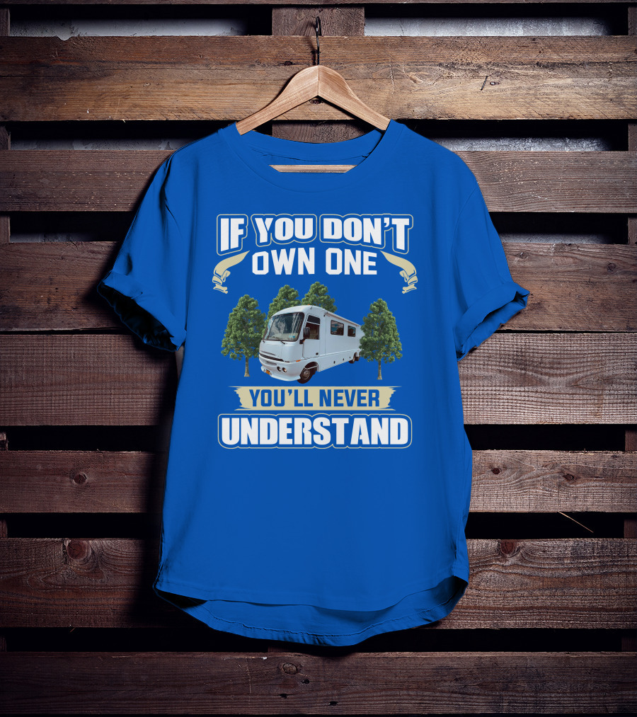 If You Don't Own One You'll Never Understand Pace Arrow Vision 36b T-Shirt