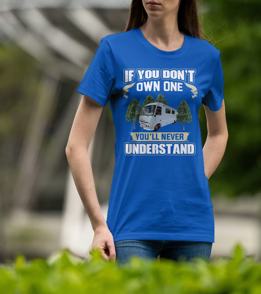 If You Don't Own One You'll Never Understand Pace Arrow Vision 36b T-Shirt