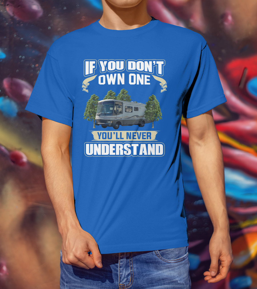 If You Don't Own One You'll Never Understand Fleetwood Pace Arrow Motorhomes T-Shirt