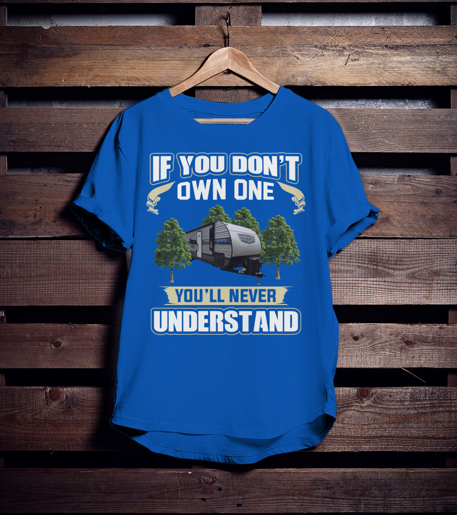 If You Don't Own One You'll Never Understand Forest River Salem 30KQBSS T-Shirt