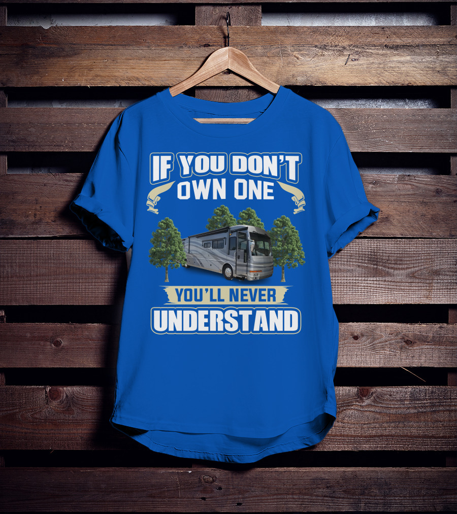 If You Don't Own One You'll Never Understand 42R American Tradition RV T-Shirt
