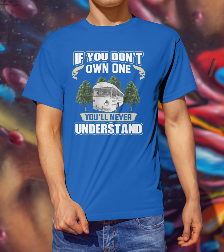 If You Don't Own One You'll Never Understand Vintage Modified School Buses T-Shirt
