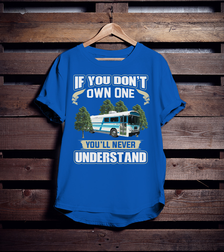 If You Don't Own One You'll Never Understand Camp Skoolie Bus Adventure T-Shirt