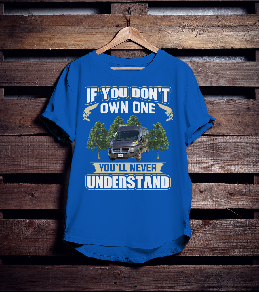 Travato Base Camp If You Don't Own One You'll Never Understand Van Life T-Shirt