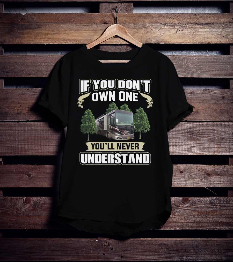 If You Don't Own One You'll Never Understand Motorhome Phaeton 40QBH T-Shirt
