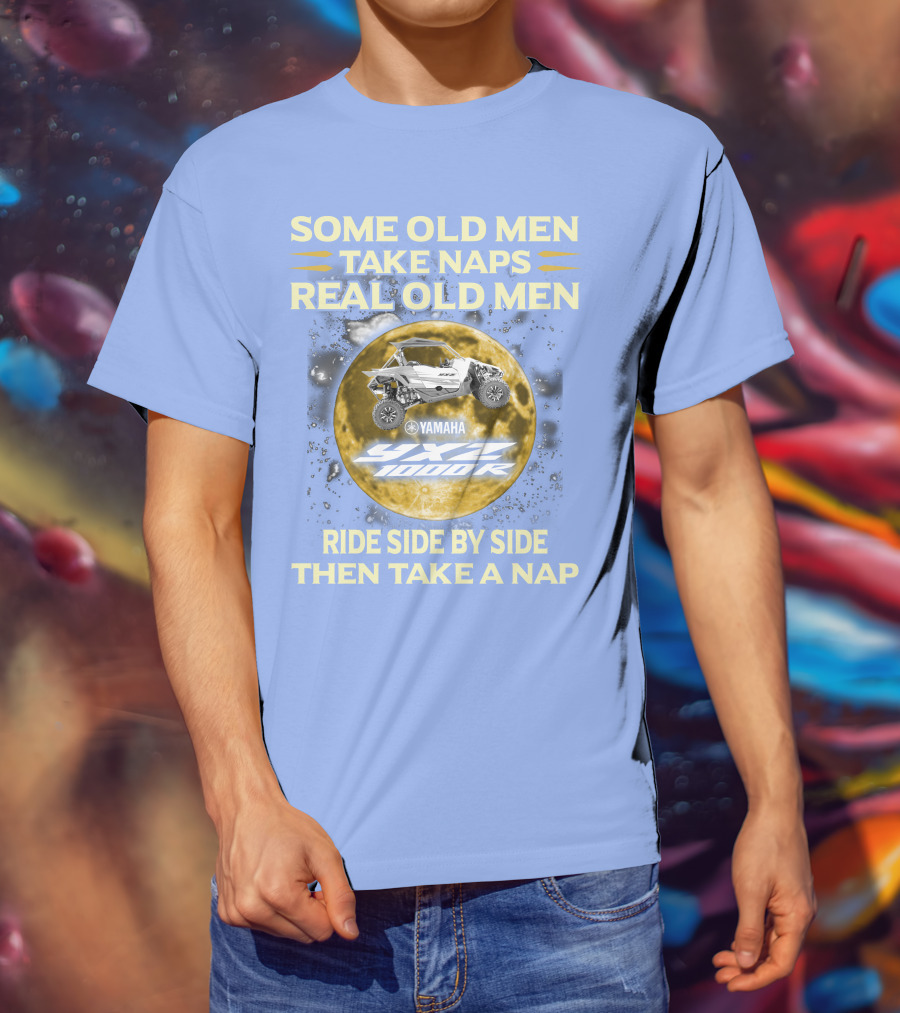 Some Old Men Take Naps Real Old Men Yamaha Yxz 1000R Ride Side By Side Then Take A Nap T-Shirt