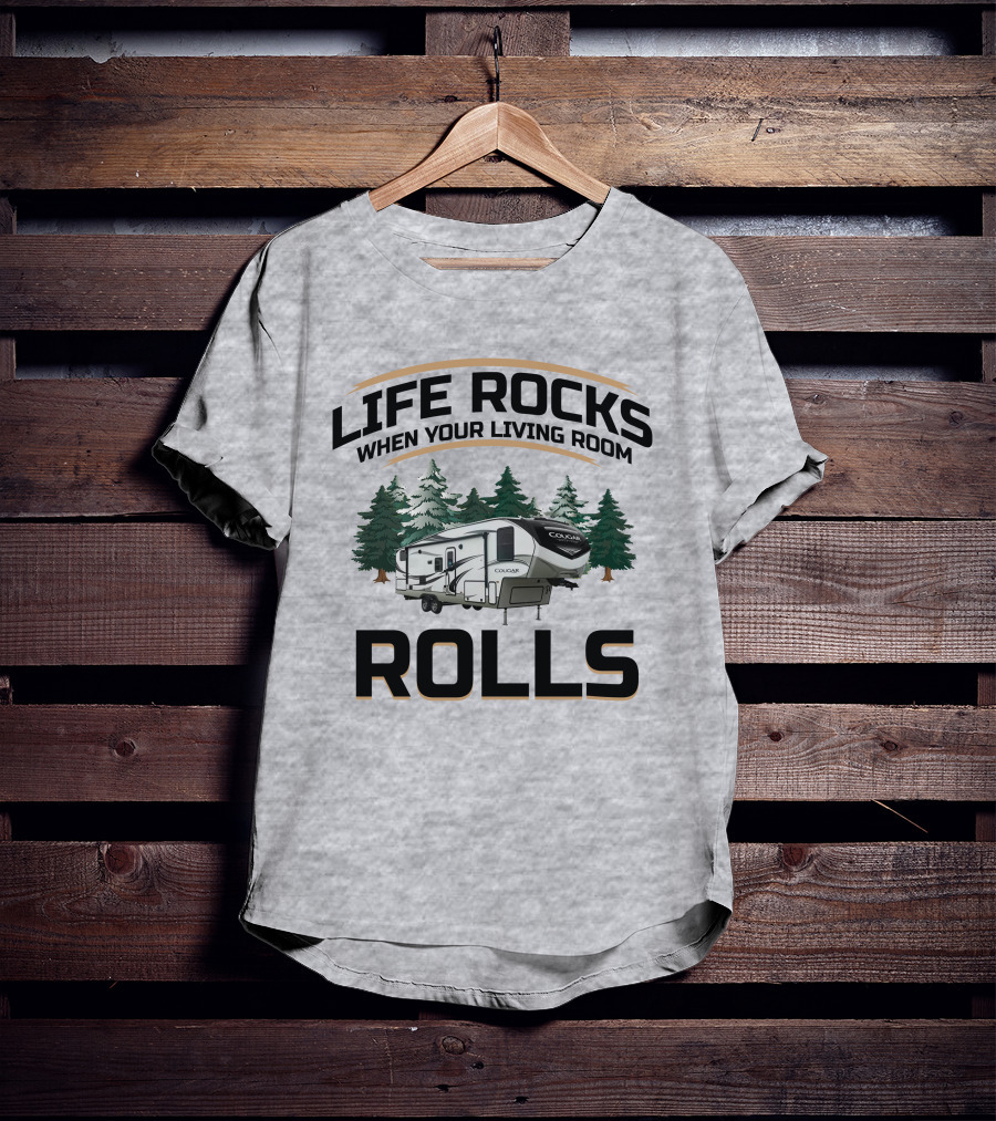 Cougar Half-Ton Series RV Life Rocks When Your Living Room Rolls T-Shirt
