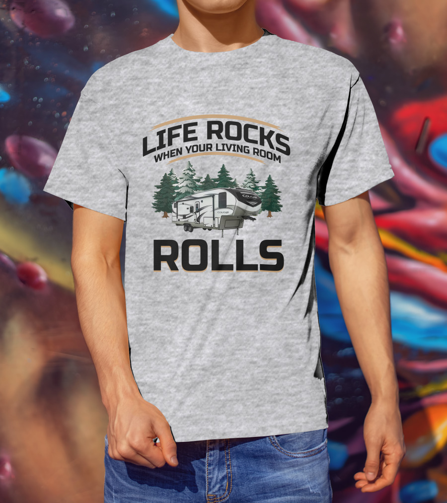 Cougar Half-Ton Series RV Life Rocks When Your Living Room Rolls T-Shirt