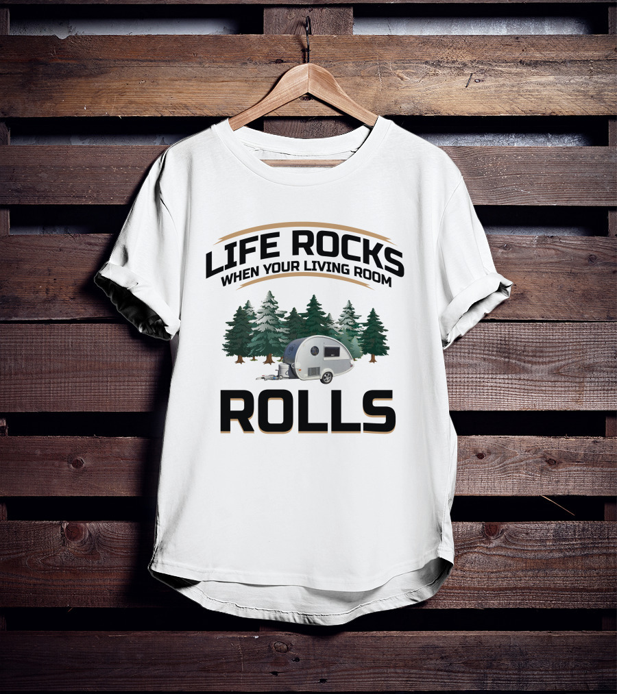 Life Rocks When Your Living Room Rolls T@B Camping T-Shirt