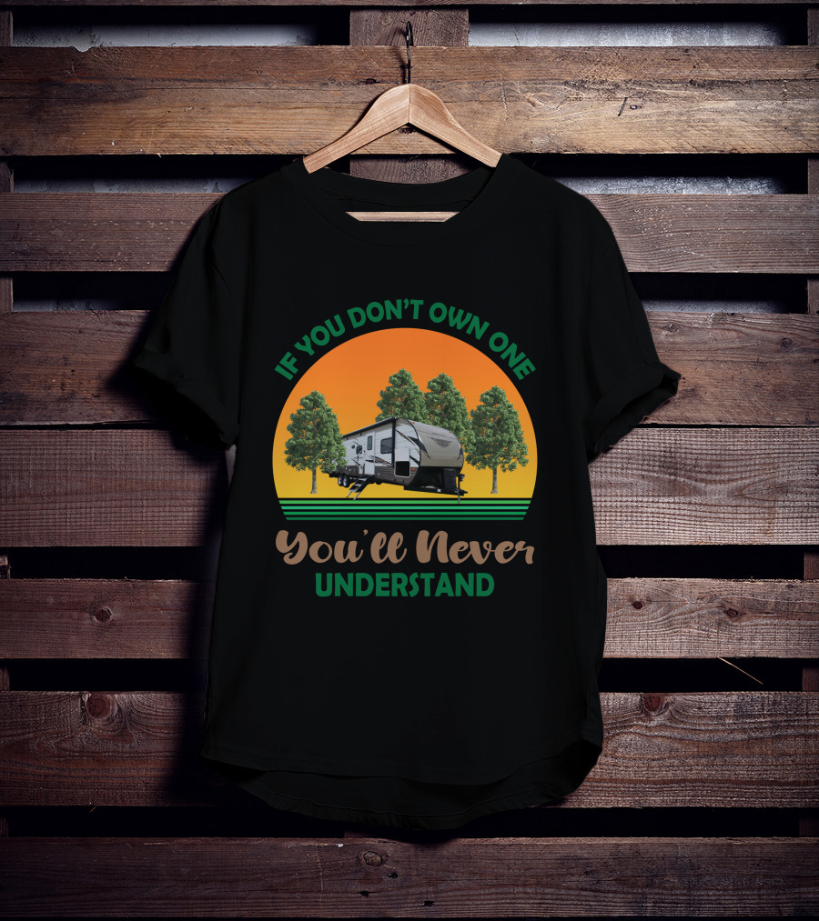 If You Don't Own One You'll Never Understand Forest River Wildwood And Salem 32BHDS T-Shirt