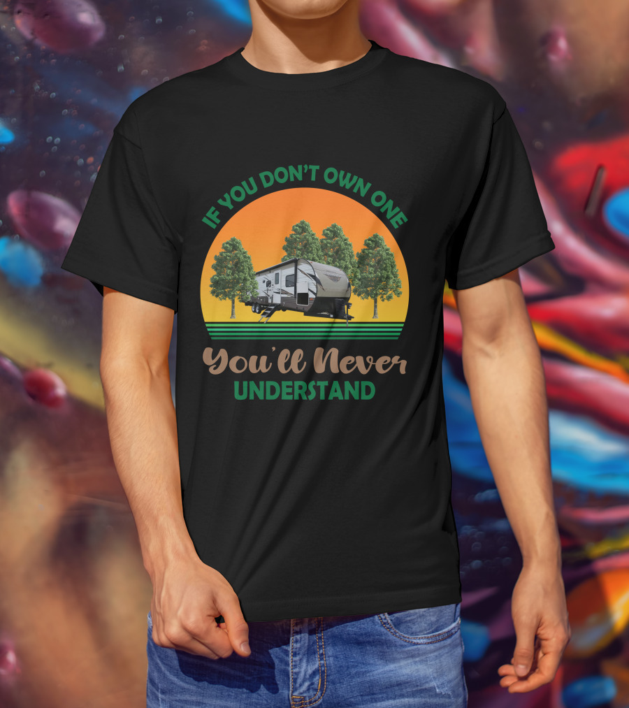 If You Don't Own One You'll Never Understand Forest River Wildwood And Salem 32BHDS T-Shirt