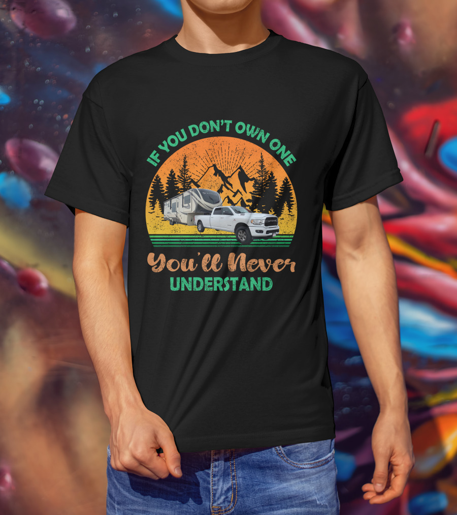 If You Don't Own One You'll Never Understand Grand Design Solitude Truck Camper Adventure T-Shirt