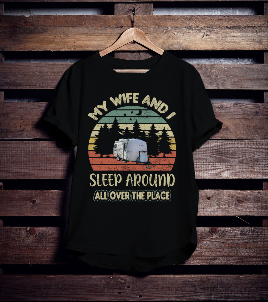 My Wife And I Sleep Around All Over The Place Casita Travel Trailer T-Shirt