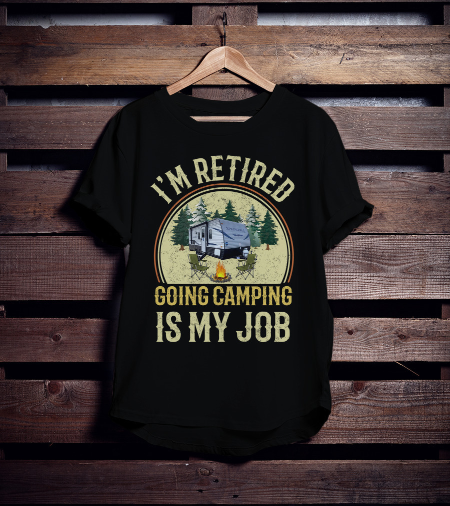I'm Retired Going Camping Is My Job Keystone RV Springdale Mini 1760BH T-Shirt