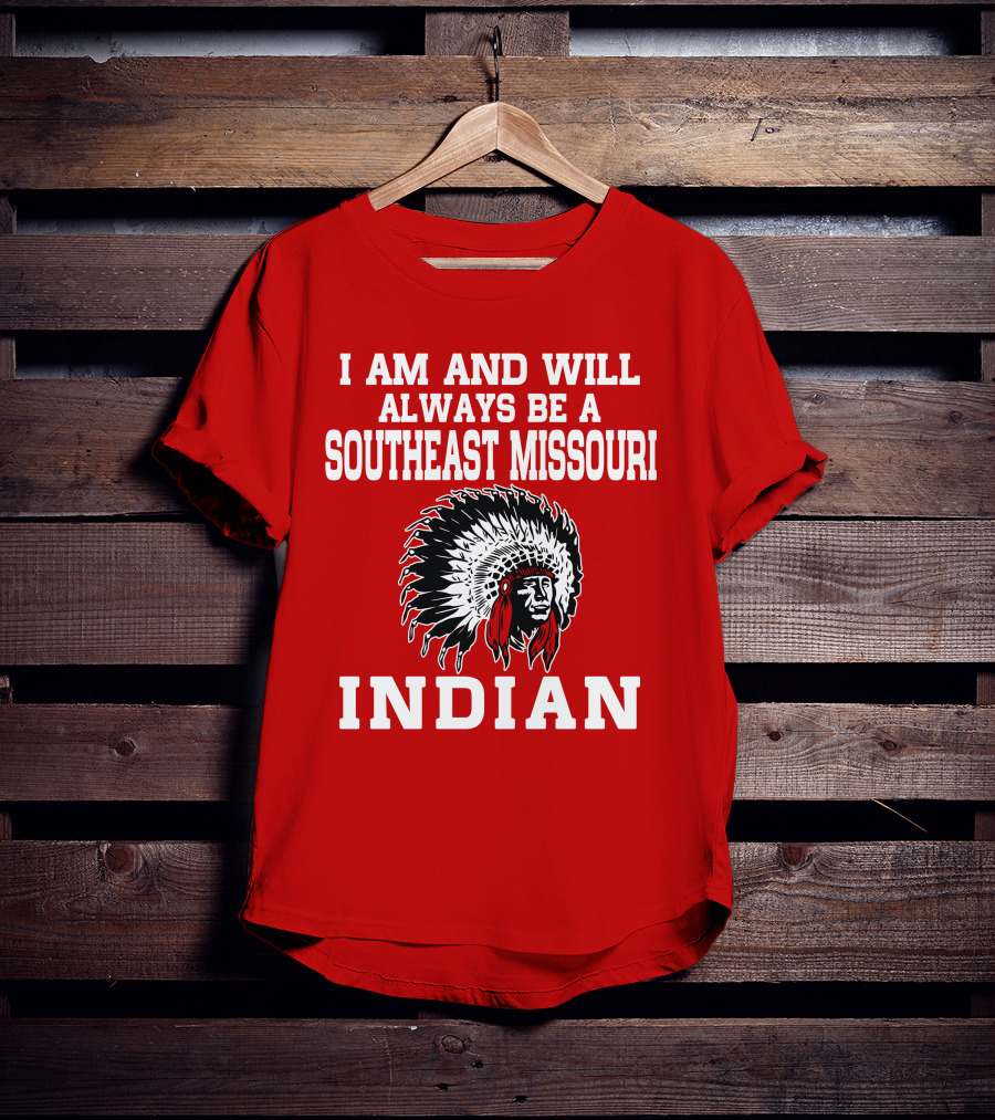 I Am And Will Always Be A Southeast Missouri Indian T-Shirt