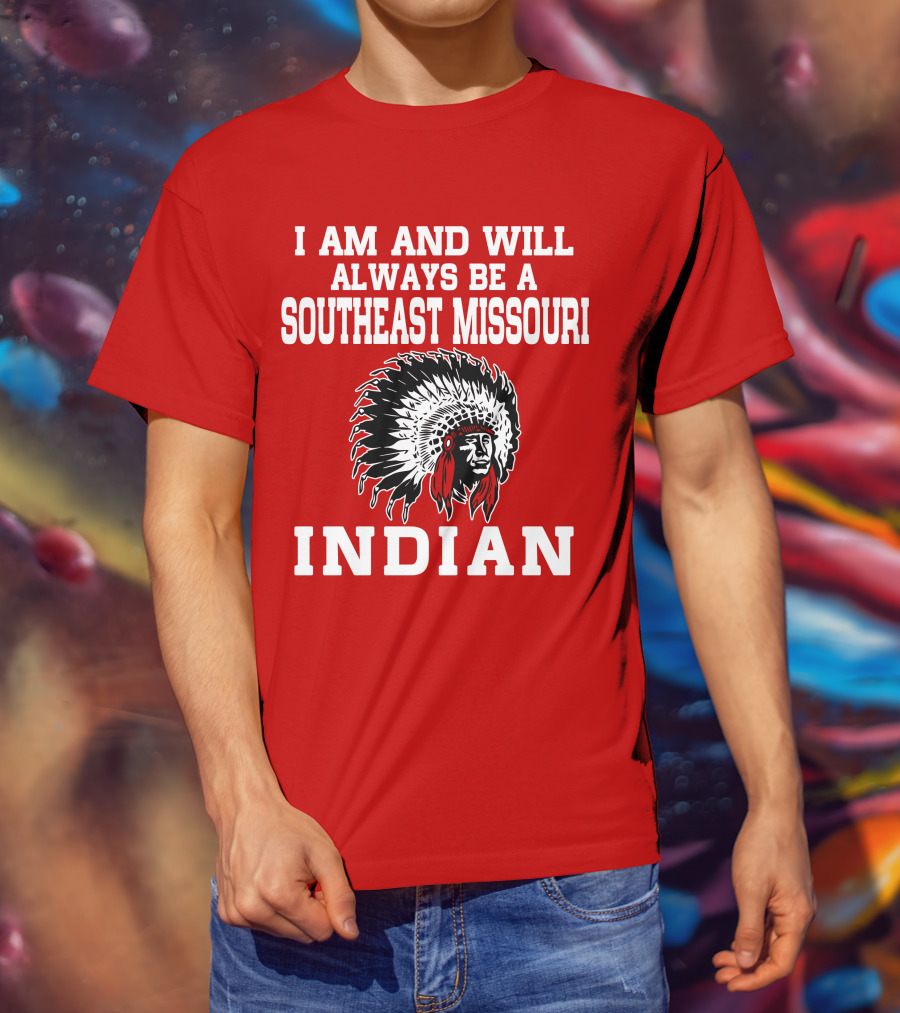 I Am And Will Always Be A Southeast Missouri Indian T-Shirt