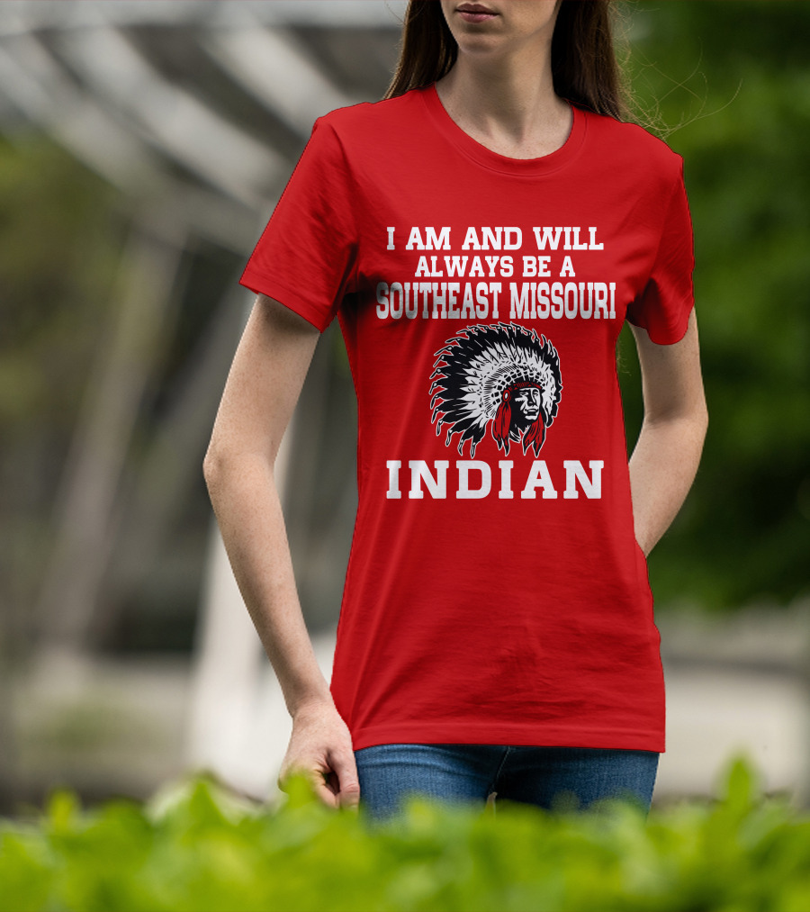 I Am And Will Always Be A Southeast Missouri Indian T-Shirt