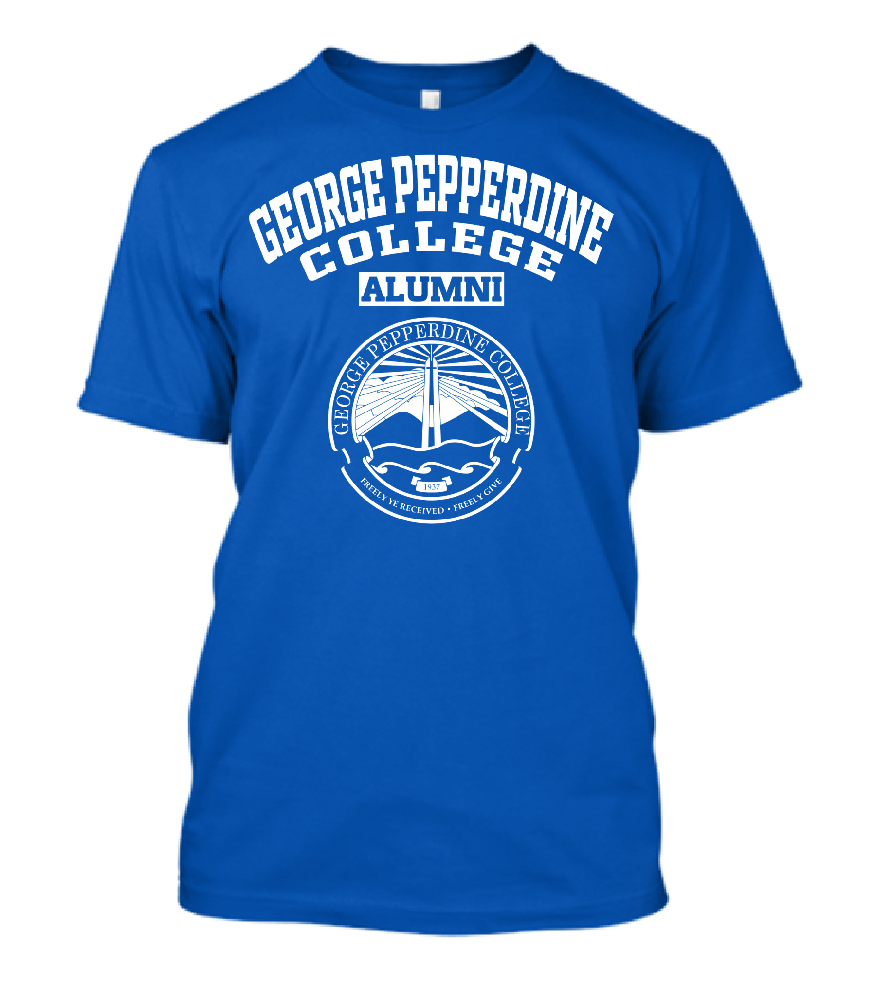 George Pepperdine College Alumni Freely Ye Received Freely Give 1937 T-Shirt