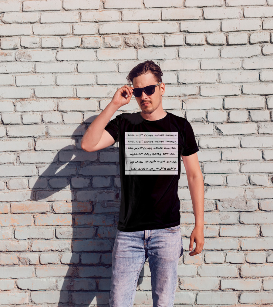 I Will Not Come Home Drunk Repeatedly Scribbled WILNOTCOMEHOME WILNACRUMB T-Shirt