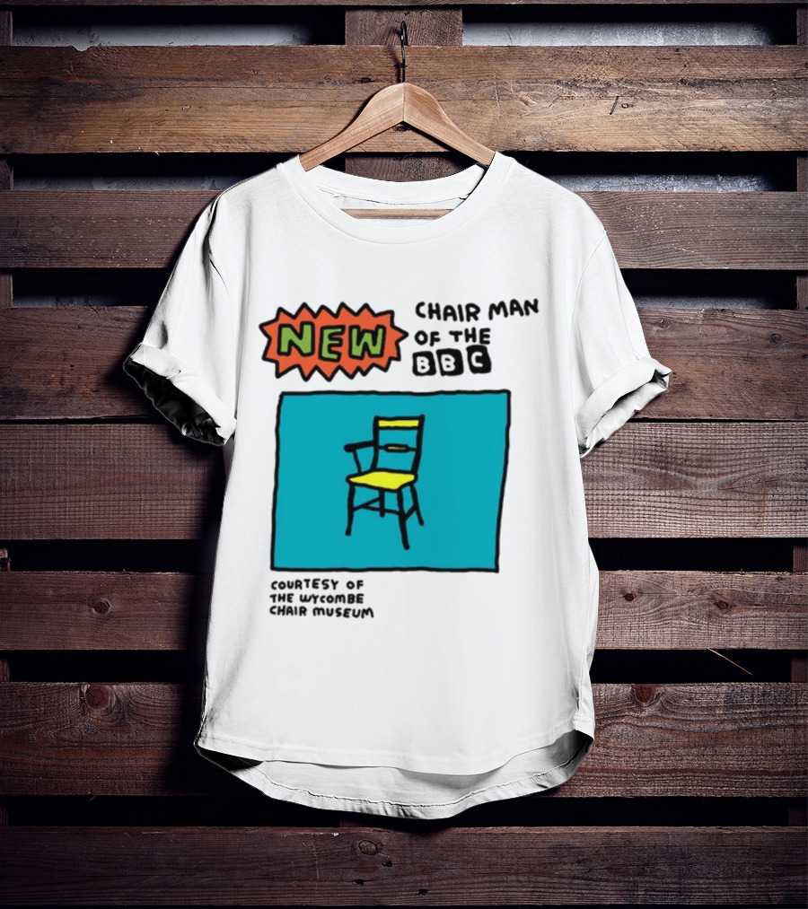 New Chair Man Of The BBC Courtesy Of The Wycombe Chair Museum T-Shirt