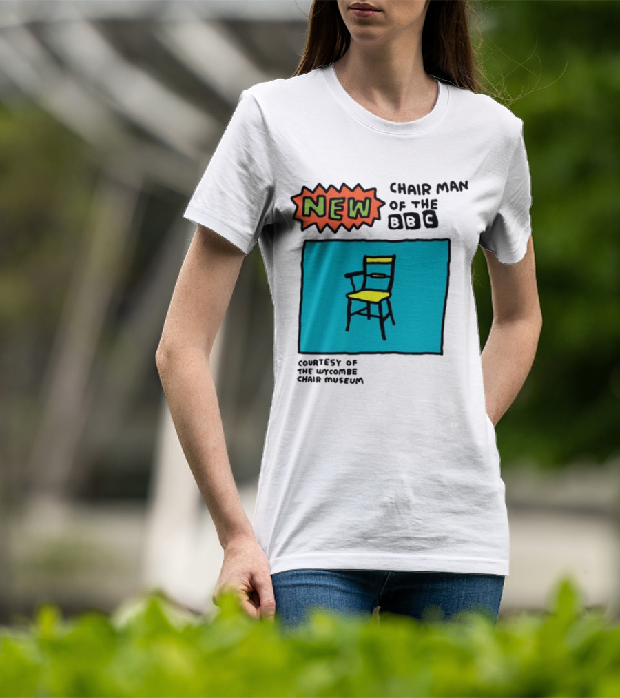 New Chair Man Of The BBC Courtesy Of The Wycombe Chair Museum T-Shirt