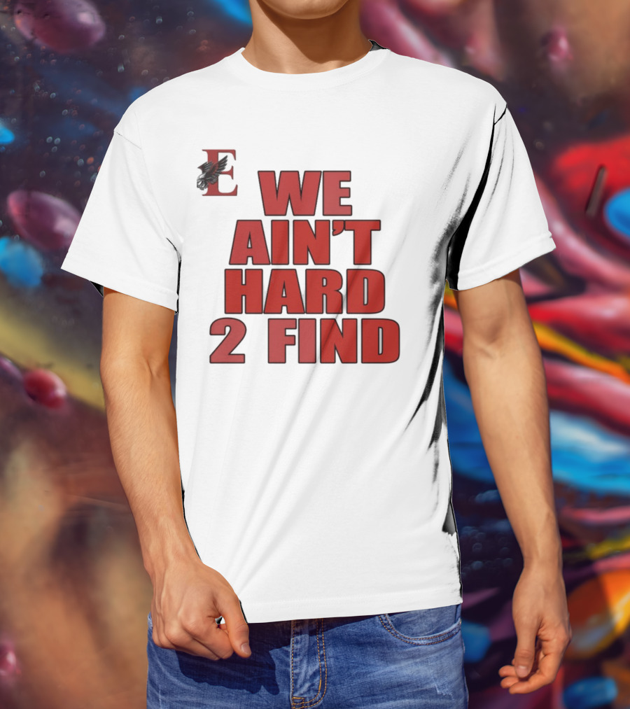 We Ain't Hard 2 Find Bold Red Letters Black Background E T-Shirt