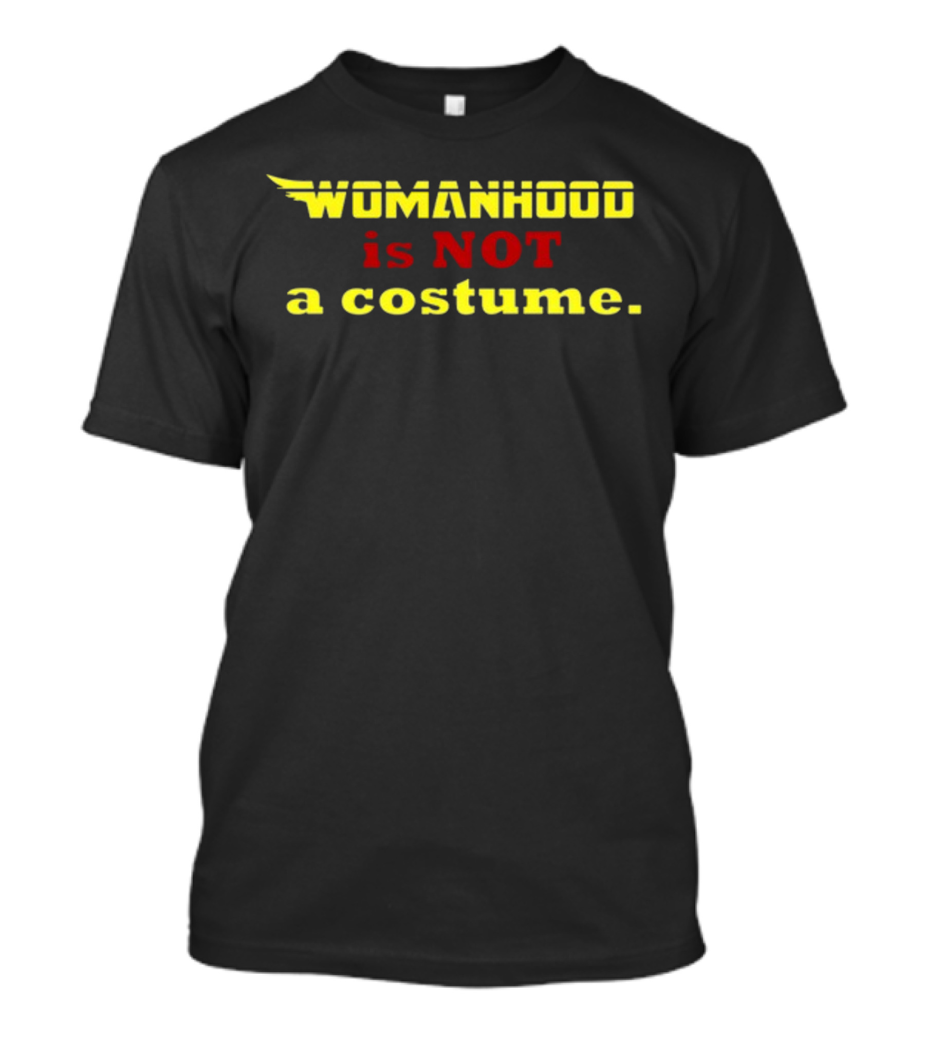 Womanhood Is Not A Costume T-Shirt