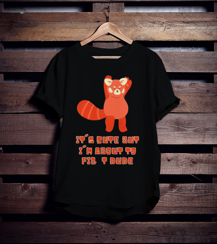 It's Cute But I'm About To Fight Dude Red Panda T-Shirt