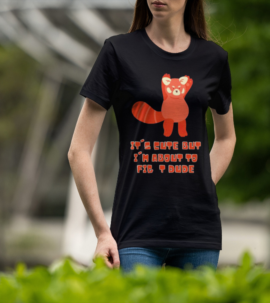 It's Cute But I'm About To Fight Dude Red Panda T-Shirt