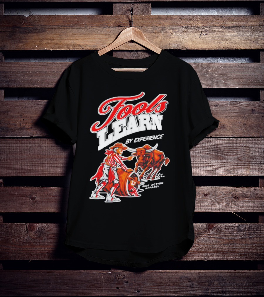 Fools Learn By Experience Rodeo Bullside Action Cowboy T-Shirt