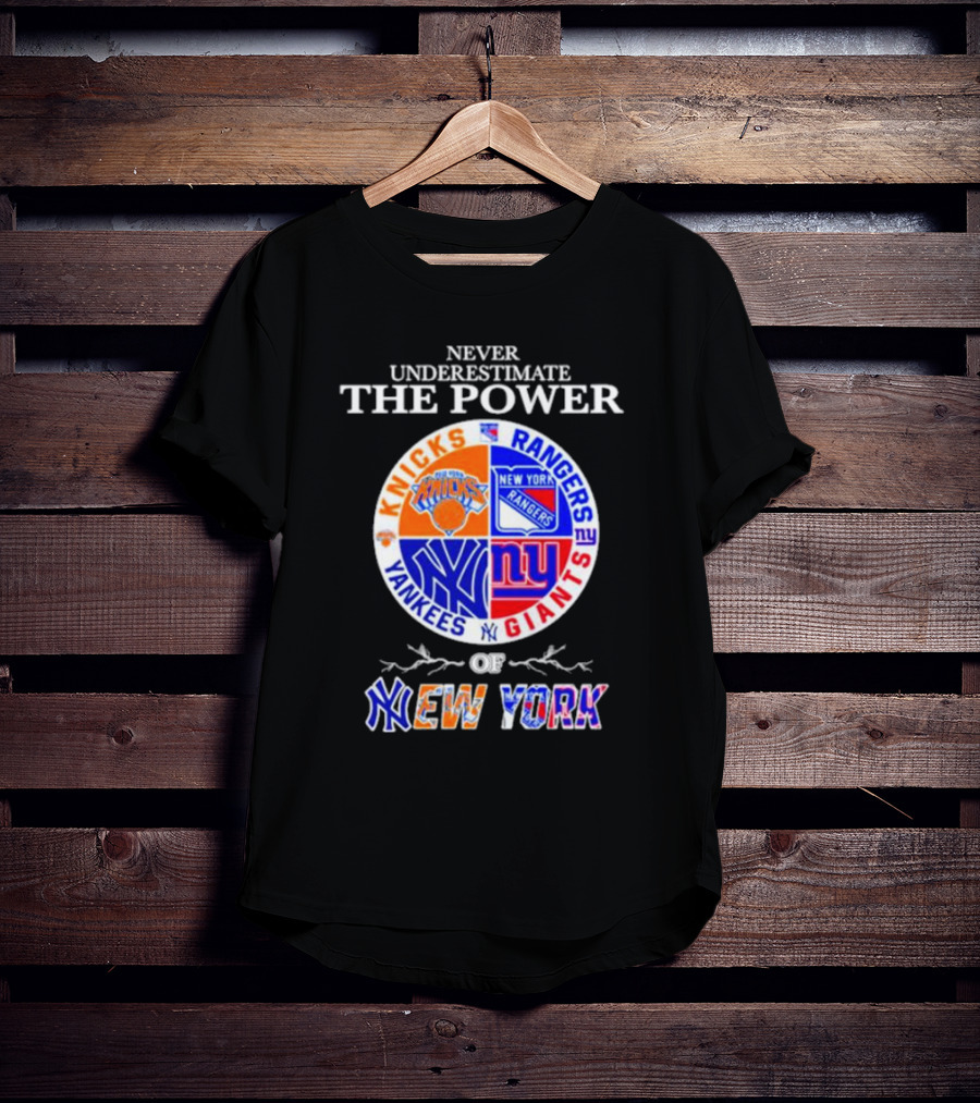 Never Underestimate The Power Of Knicks Rangers Yankees Giants Of New York T-Shirt