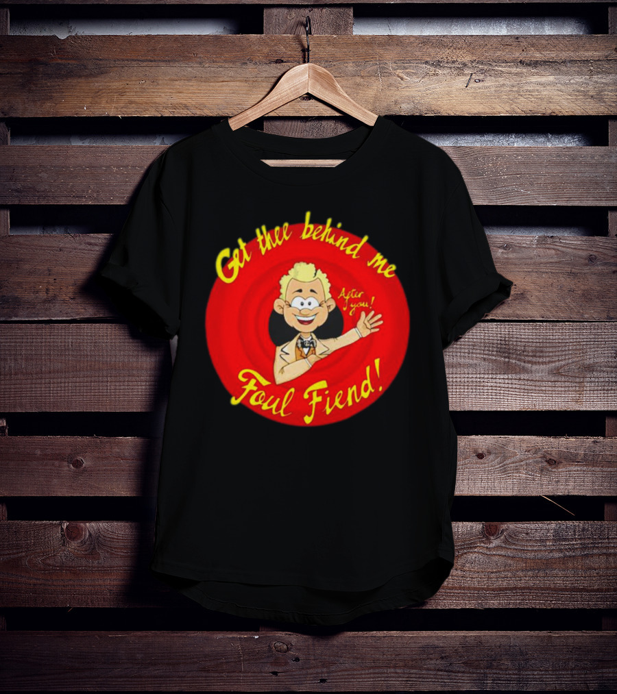 Get Thee Behind Me Foul Fiend Good Omens After You T-Shirt