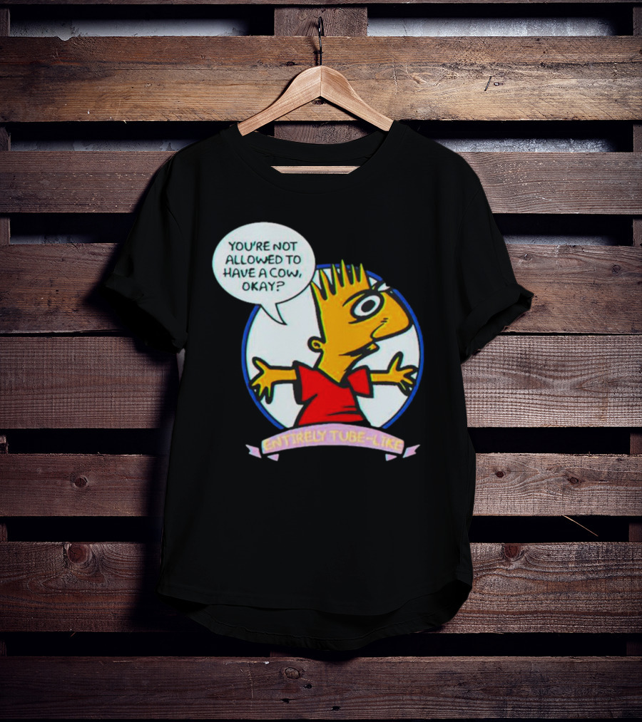 You’re Not Allowed To Have A Cow Okay? Entirely Tube-Like T-Shirt