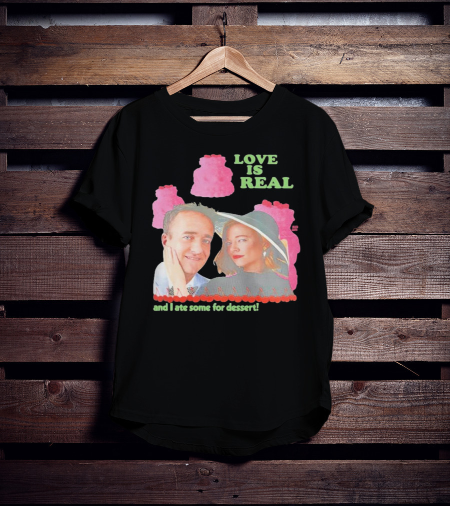 Love Is Real And I Ate Some For Dessert Shiv And Tom Buggirl200 T-Shirt