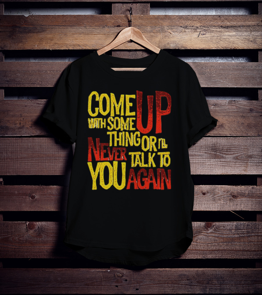 Come Up With Something Yelloworange Good Omens Or I'll Never Talk To You Again T-Shirt