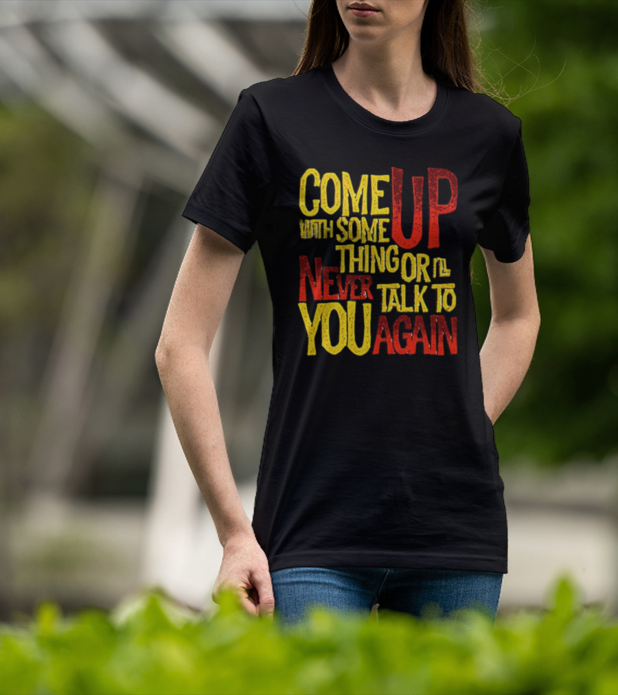 Come Up With Something Yelloworange Good Omens Or I'll Never Talk To You Again T-Shirt