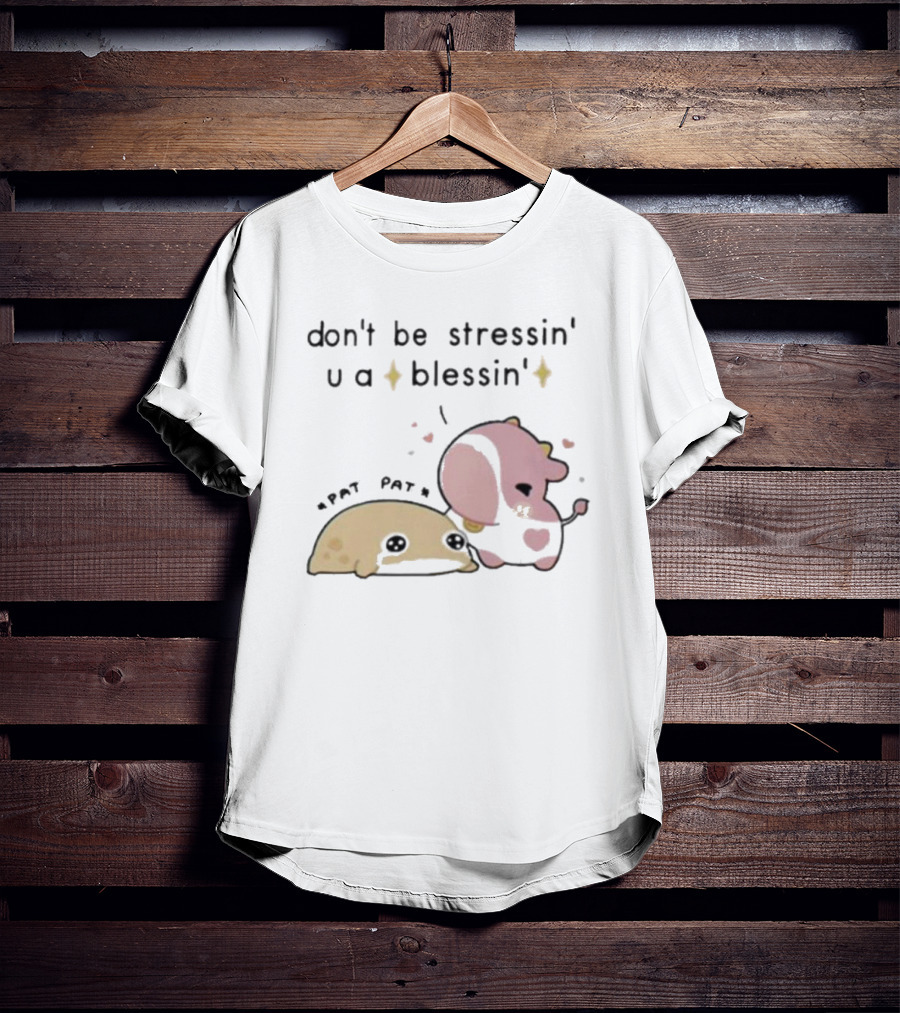 Don’t Be Stressin You A Blessin Cute Pat Pat Fluffnestart T-Shirt