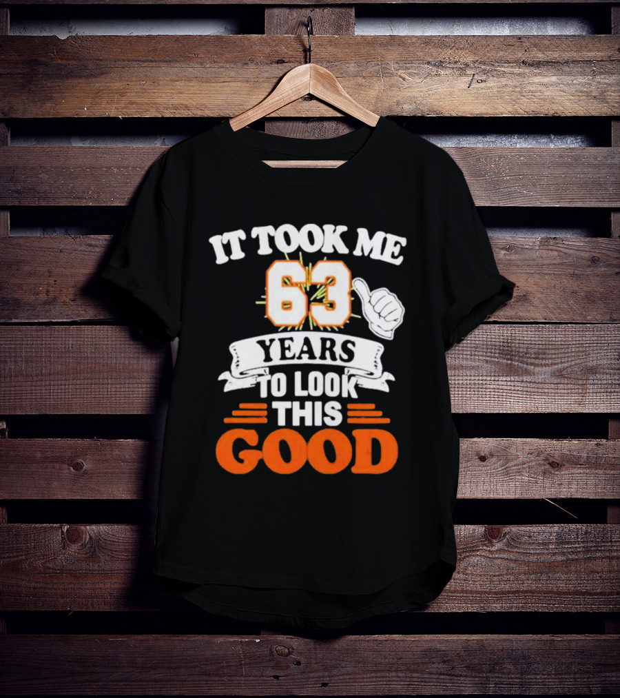 It Took Me 63 Years To Look This Good Thumbs Up T-Shirt