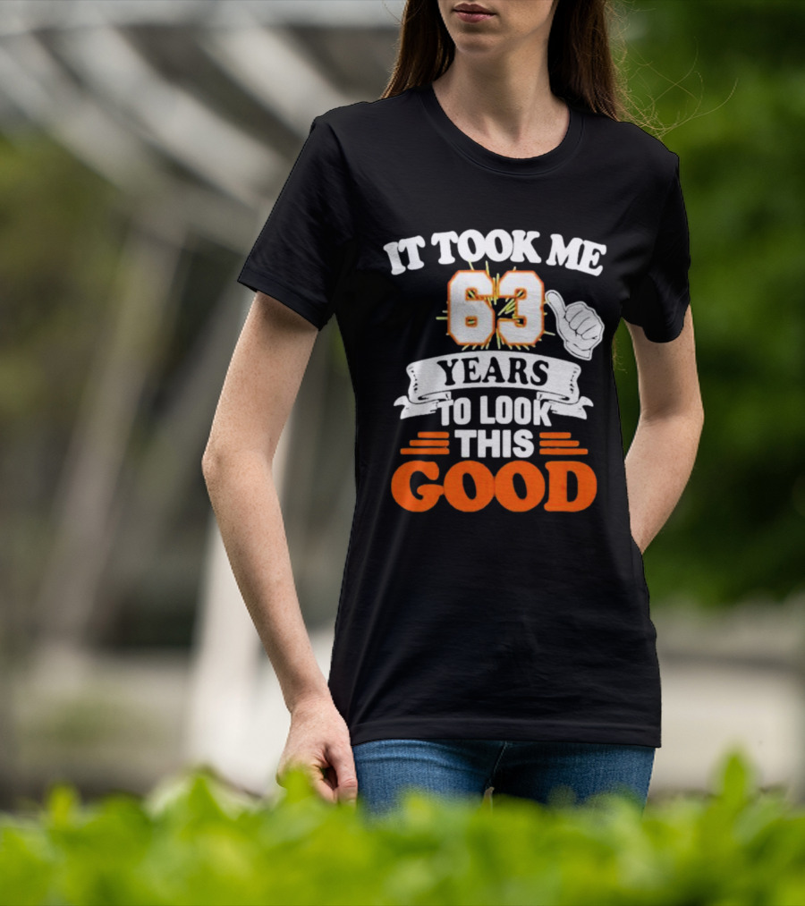 It Took Me 63 Years To Look This Good Thumbs Up T-Shirt