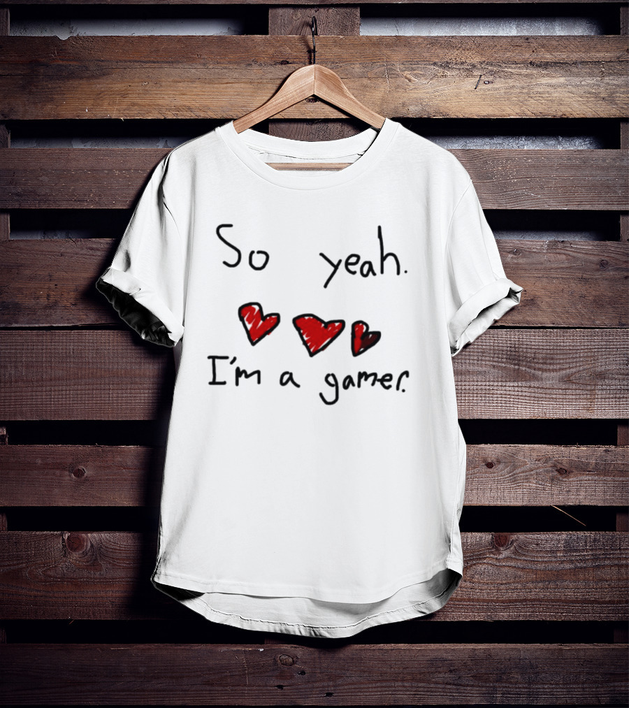 So Yeah I'm A Gamer With Red Hearts T-Shirt