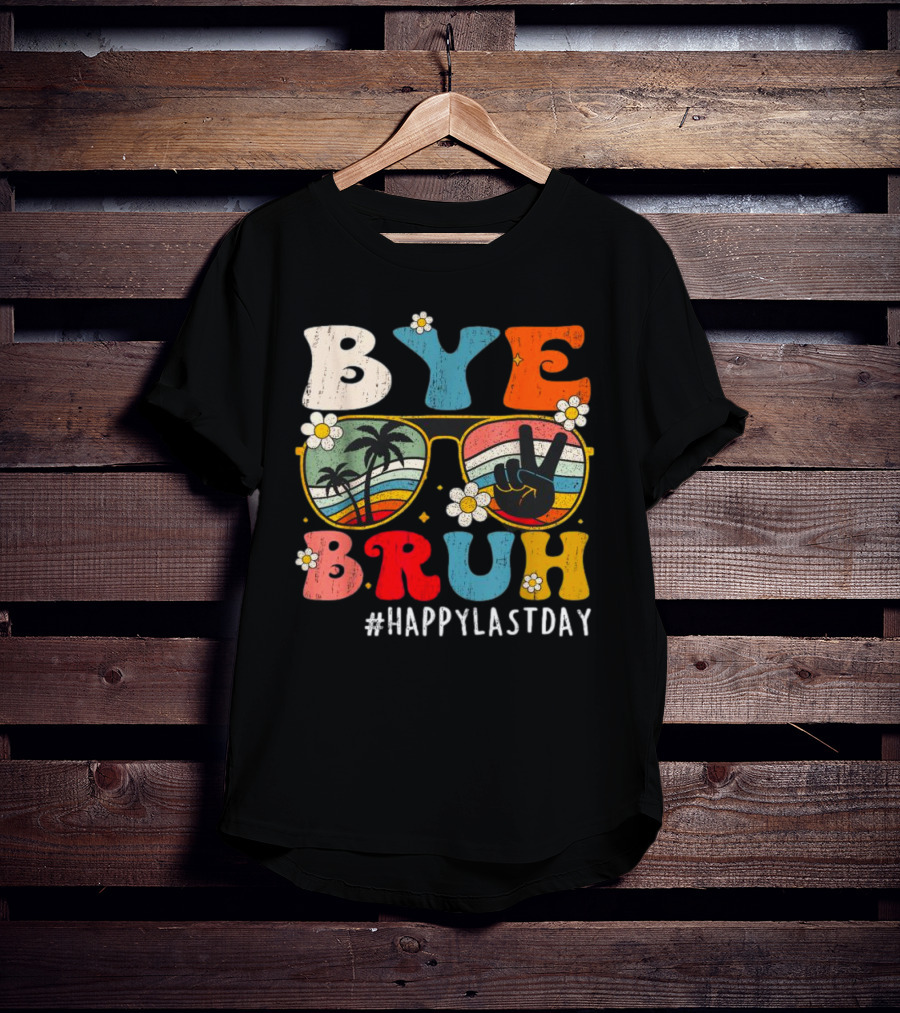 Bye Bruh Happy Last Day Sunglasses Peace Sign Retro Palm Trees T-Shirt